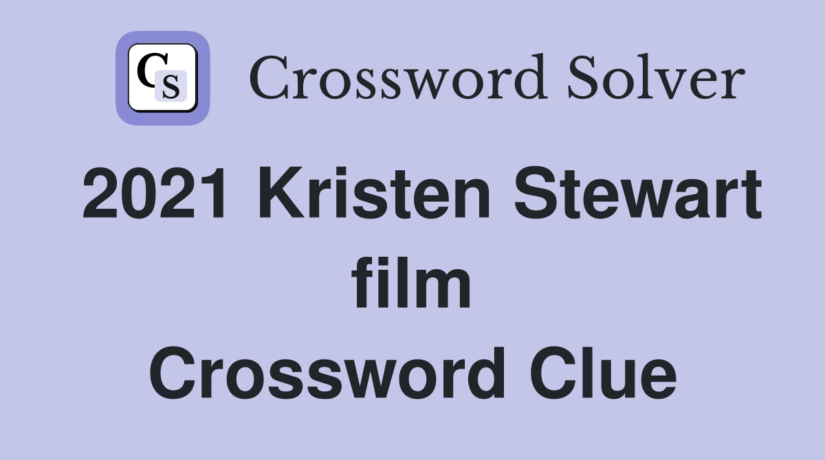 2021 Kristen Stewart film Crossword Clue Answers Crossword Solver